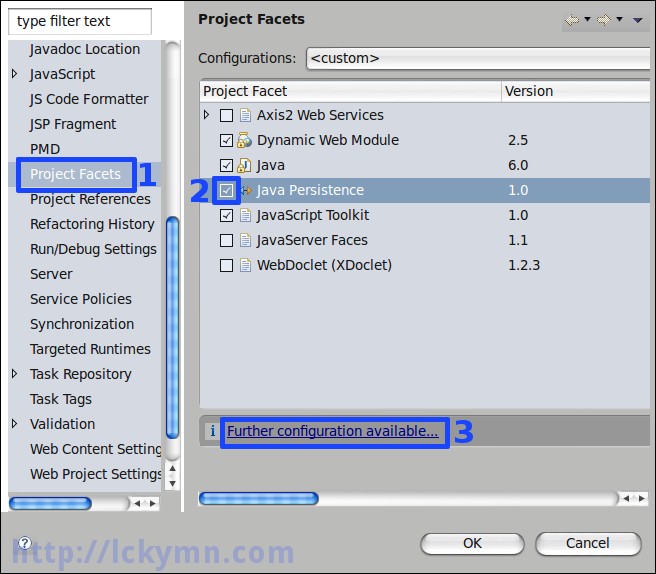 Select the &#39;Project Facets&#39; -&gt; Check &#39;Java Persistence 1.0&#39; -&gt; Click the &#39;Further configuration available...&#39; link.
